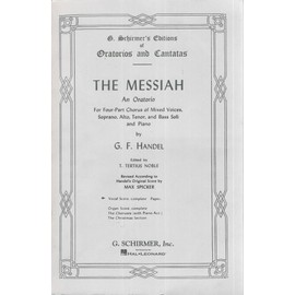 The Messiah: An Oratorio For Four-Part Chorus of Mixed Voices, Soprano, Alto, Tenor, and Bass Soli and Piano: The Choruses with Piano Acc.