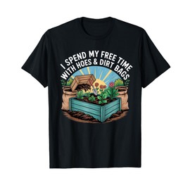 Funny I Spend Free Time with Hoes & Dirt Bags Gardening T-Shirt