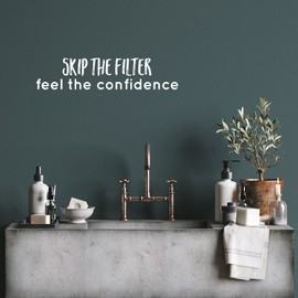 Vinyl Wall Art Decal - Skip The Filter Feel The Confidence - 5.5" x 24.5" - Trendy Lovely Fun Positive Quote Sticker for Bedroom Closet Bathroom Boutique Beauty Salon Office Decor (White)