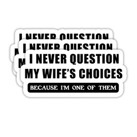 (3PCS) Funny Dad Sticker – I Never Question My Wife’s Choices Because I’m One of Them – Waterproof Vinyl Decals for Laptop, Tumbler, Water Bottle, Father's Gift for Husband, Papa, Grandpa 3" x 1.3"