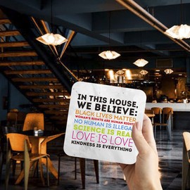 CS787 in This House, we Believe: Black Lives Matter, Woman's Rights are Human Rights, Love is Love Novelty Funny Coffee Tea Drink Gift Glossy MDF Wooden Coaster