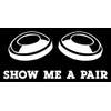 SHOW ME A PAIR VINYL STICKER