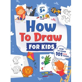 How to Draw for Kids: How to Draw 101 Cute Things for Kids Ages 5+ Fun & Easy Simple Step by Step Drawing Guide to Learn How to Draw Cute Things: ... (Fun Modern Drawing Activity Book for Kids)