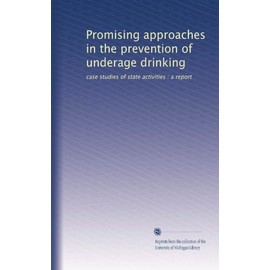 Promising approaches in the prevention of underage drinking: case studies of state activities : a report