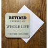 Retirement Gift Novelty Coaster - Fun Message and Unique Design