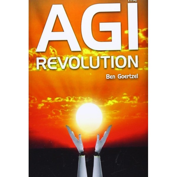 AGI Revolution: An Inside View of the Rise of Artificial