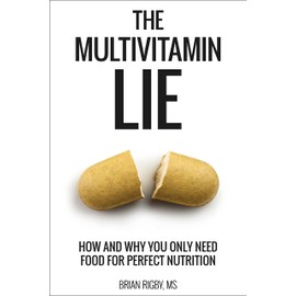  The Multivitamin Lie: How and Why You Only Need Food for Perfect Nutrition