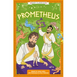 Greek Classics: Prometheus (Easy Classics) (The Greek Mythology Children's Collection: Gods, Mortals and Monsters, Band 2)