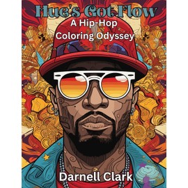 Hue's Got Flow: A Hip-Hop Coloring Odyssey : A Hip-Hop Coloring Odyssey