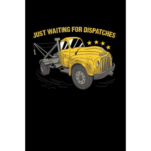 Just Waiting For Dispatches Tow Truck Operator: College Ruled Journal