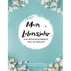 Mein . Lebensjahr – Ein Meilensteinbuch, das mitwächst: Ein Baby- und Kinderalbum zum Selbstausfüllen und -eintragen