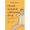 Gli Otto metodi di coltivazione del Qi: Manuale di pratica