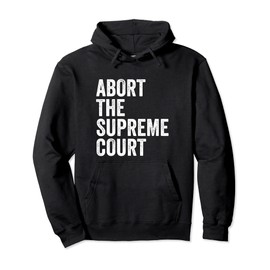 Abort the supreme court Pullover Hoodie