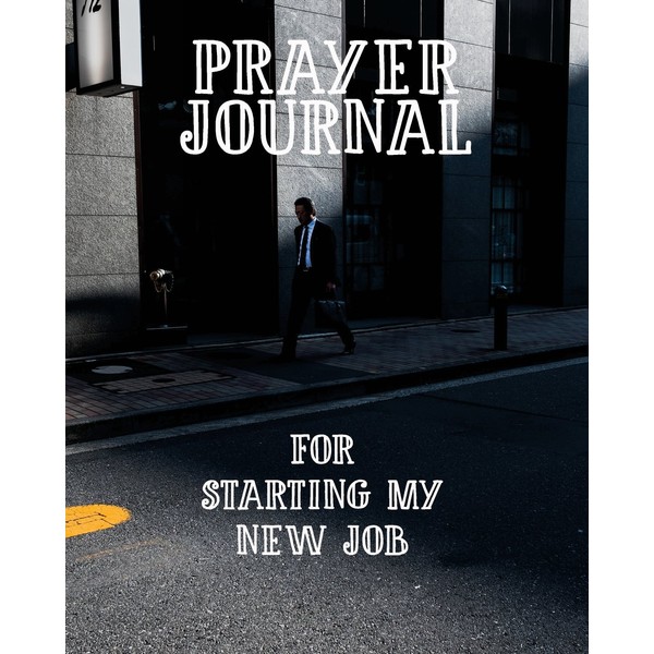 Prayer Journal For Starting My New Job: 3 Month Prayer