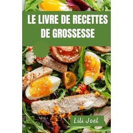 Le Livre De Recettes De Grossesse: Guide de nutrition pendant la grossesse avec des recettes pour vous et la santé de votre bébé