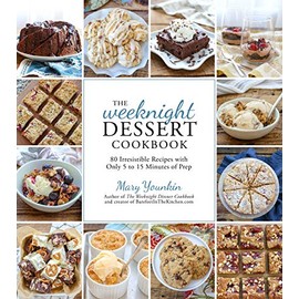 The Weeknight Dessert Cookbook: 80 Irresistible Recipes with Only 5 to 15 Minutes of Prep