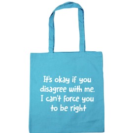 Hippowarehouse It's Okay If You Disagree With Me. I Can't Force You To Be Right Tote Shopping Gym Beach Bag 42cm x38cm, 10 litres