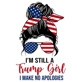 WSQ I'm Still A Trump Girl I Make No Apologies Vinyl Premium Quality Multicolor for Car Bumper Truck Van SUV Window Wall Boat Cup Tumblers Laptop or Any Smooth Surface Size 5 Inches