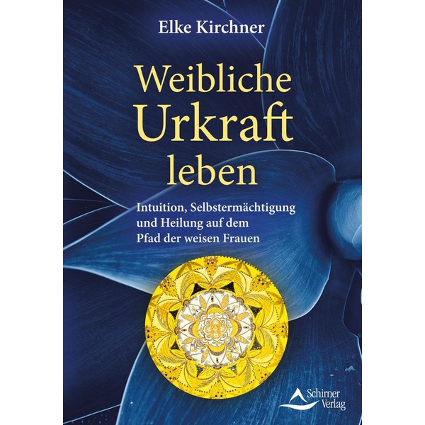 Weibliche Urkraft leben: Intuition, Selbstermächtigung und Heilung auf dem Pfad