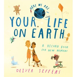 Here We Are - Your Life on Earth: A Record Book for New Humans