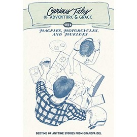 Magpies, Motorcycles, and Mukluks: Curious Tales of Adventure and Grace