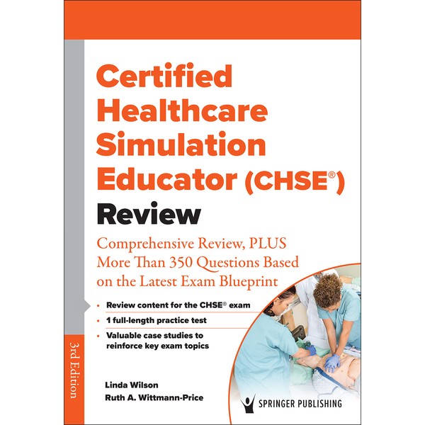 Certified Healthcare Simulation Educator (CHSE®) Review: Comprehensive Review, PLUS More