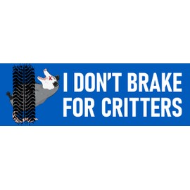 I Don't Brake For Critters Bumper Sticker Funny Roadkill Possum Animals Decal Blue