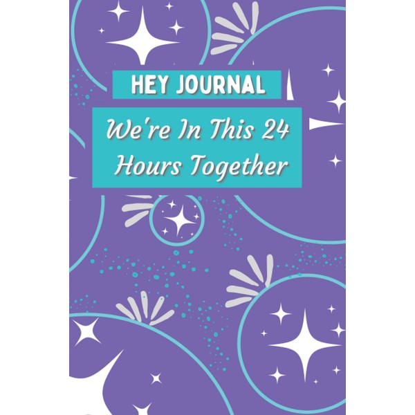 Hey Journal, We're In This 24 Hours Together