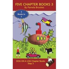 Five Chapter Books 3: Systematic Decodable Books for Phonics Readers and Folks with a Dyslexic Learning Style (DOG ON A LOG Chapter Book Collections)
