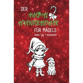 Der Ausmal Adventskalender für Mädels: Malbuch für die Adventszeit, für Mädchen ab 7 Jahren, Adventskalender