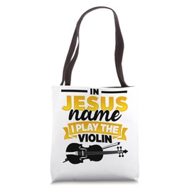 In Jesus Name I Play The Violin Player Music Lover Worship Tote Bag