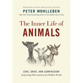 The Inner Life of Animals: Love, Grief, and Compassion—Surprising Observations of a Hidden World