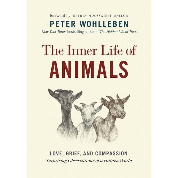 The Inner Life of Animals: Love, Grief, and Compassion—Surprising Observations