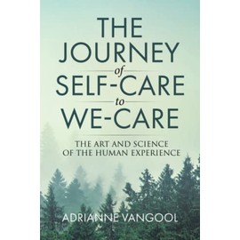 The Journey of Self-Care to We-Care: The Art and Science of the Human Experience