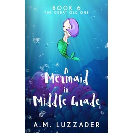 A Mermaid in Middle Grade: Book 6: The Great Old One