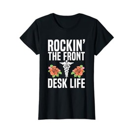 Rocking the front desk life Quote for a Medical Receptionist T-Shirt