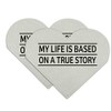 My Life is Based on a True Story Heart Faux