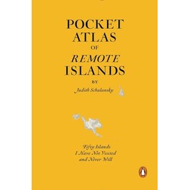 Pocket Atlas of Remote Islands: Fifty Islands I Have Not Visited and Never Will
