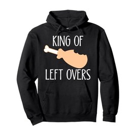 Thanksgiving Turkey Leg King Of LeftOvers Pullover Hoodie