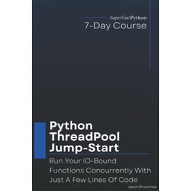 Python ThreadPool Jump-Start: Run Your IO-Bound Functions Concurrently With Just A Few Lines Of Code