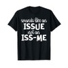 Sounds Like an Issue Not an Issme T-Shirt