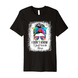 Retro Messy Bun Tie Dye I Don't Know I Just Work Here Funny Premium T-Shirt