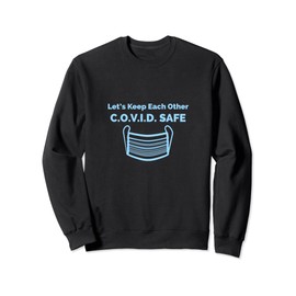 Let’s Keep Each Other C.O.V.I.D. Safe (Wear Mask) Sweatshirt