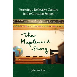 Fostering a Reflective Culture in the Christian School: The Maplewood Story