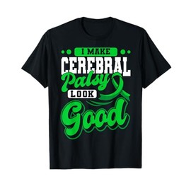 I Make Cerebral Palsy Look Good CP Awareness Green Ribbon T-Shirt