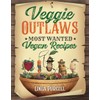 Veggie Outlaws: Most Wanted Vegan Recipes