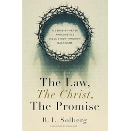 The Law, the Christ, the Promise: A Verse-By-Verse Apologetics Bible Study through Galatians