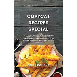 Copycat Recipes Special: Tasty Meals from the Best Most Famous Restaurants to Cook at Home. Cracker Barrel, Panera, Chipotle, Olive Garden, Roadhouse, Applebee's and Red Lobster.