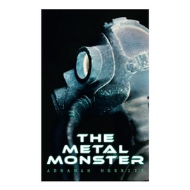 The Metal Monster: Science Fantasy Novel
