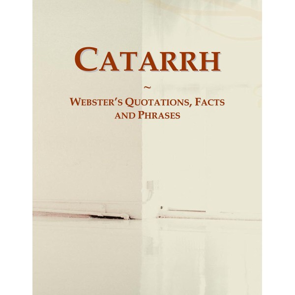 Catarrh: Webster's Quotations, Facts and Phrases